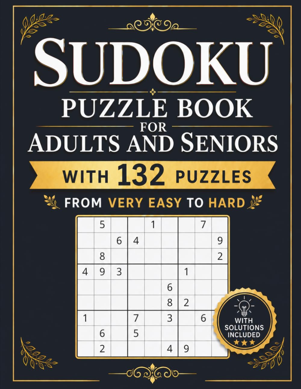 Sudoku Puzzle Book: For Adults and Seniors, With 132 Puzzles From Very Easy to Hard, With Solutions Included