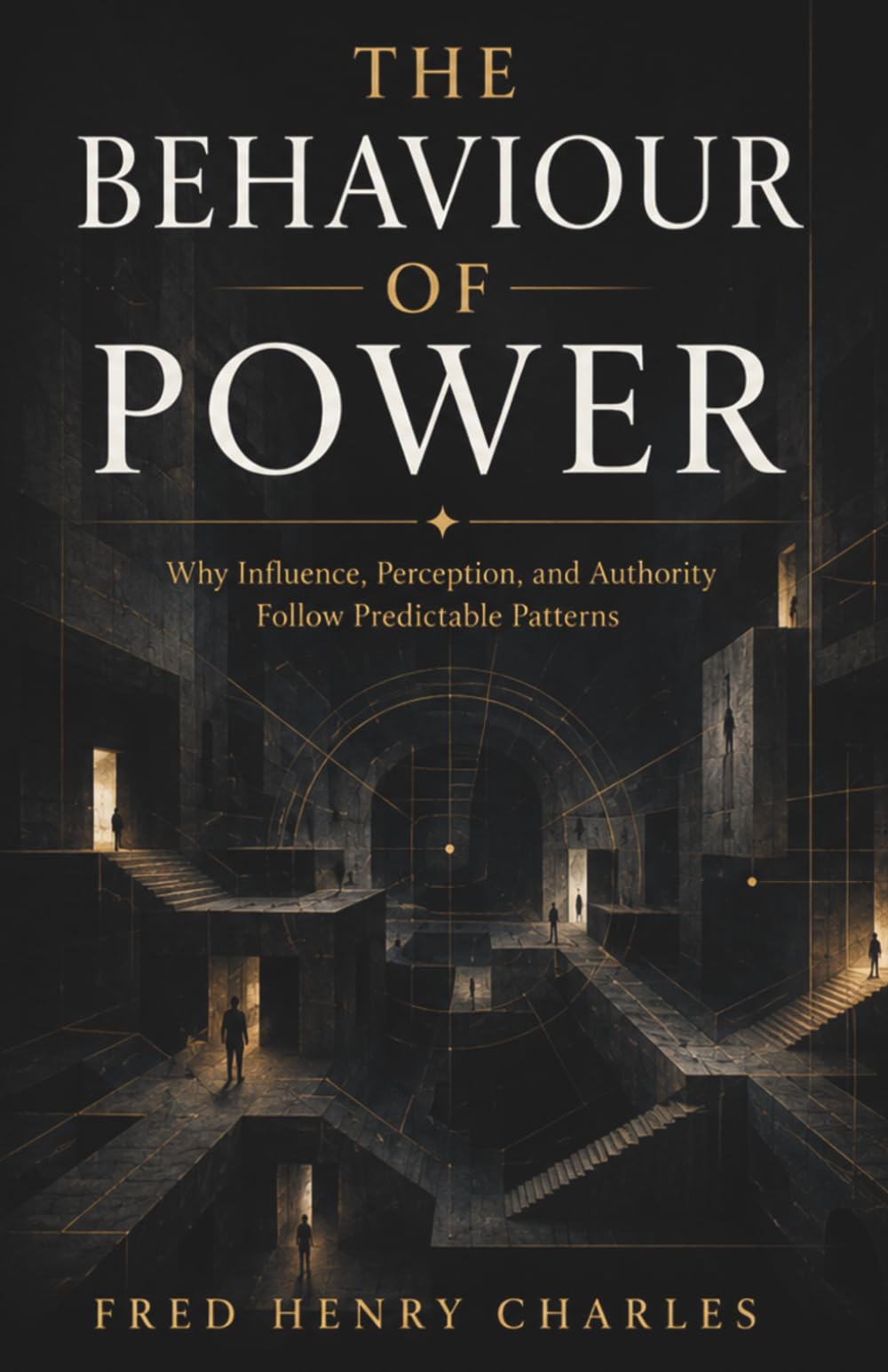 THE BEHAVIOUR OF POWER: Why Influence, Perception, and Authority Follow Predictable Patterns