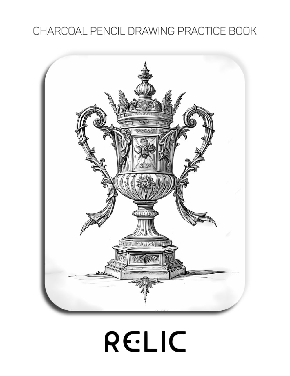 Charcoal Pencil Drawing Practice Book - Relic: Drawing Ornate Architectural & Decorative Elements