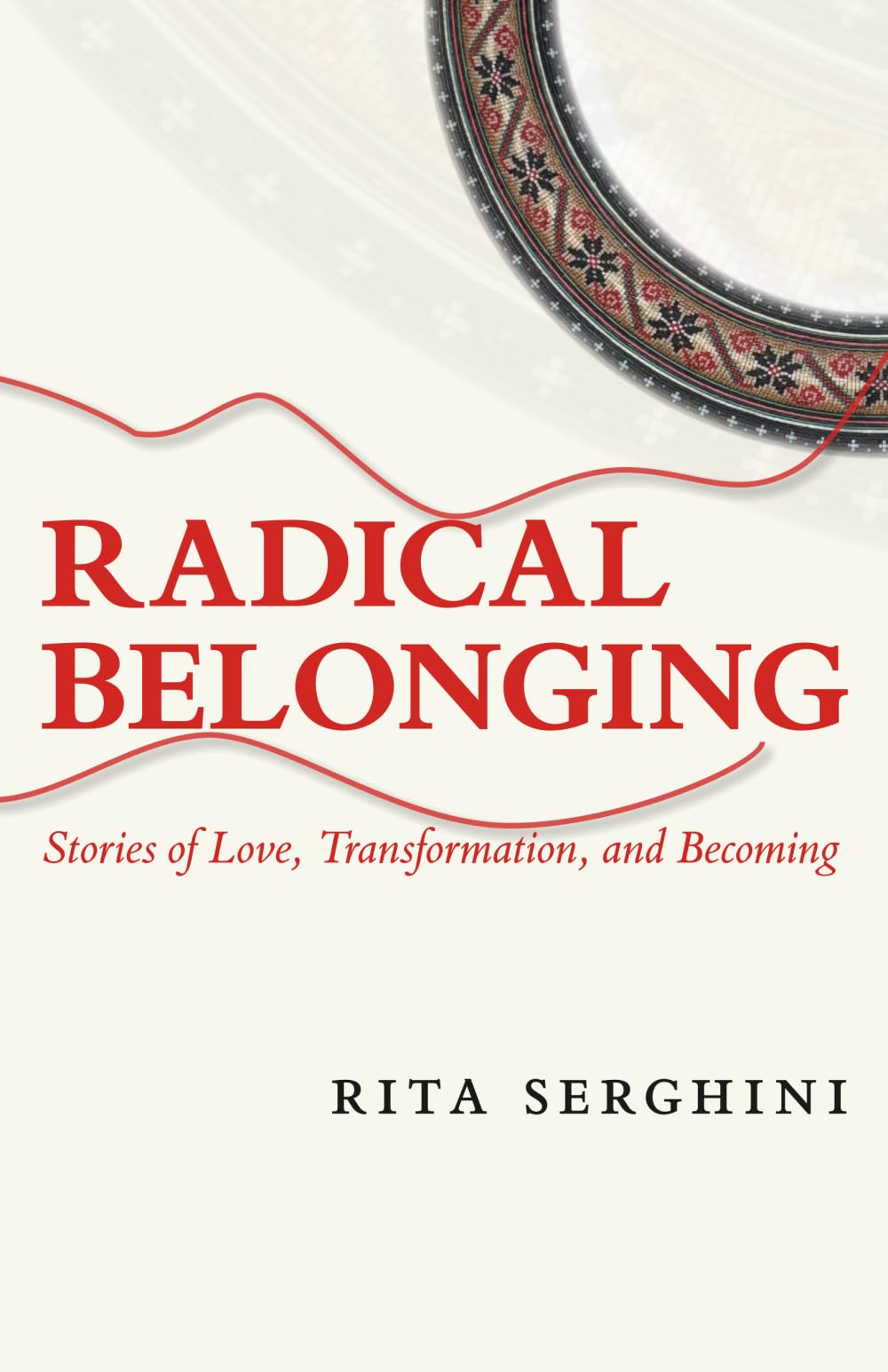 Radical Belonging: Stories of Love, Transformation, and Becoming