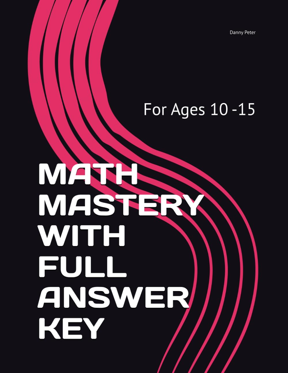 MATH MASTERY WITH FULL ANSWER KEY: For Ages 10 -15
