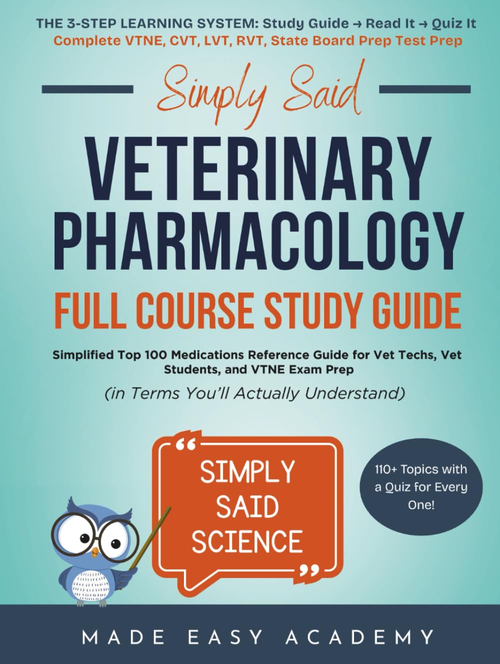 Simply Said Veterinary Pharmacology Full Course Study Guide: Simplified Top 100 Medications Reference Guide for Vet Techs, Vet Students, and VTNE Exam ... Said Science Series From Made Easy Academy)