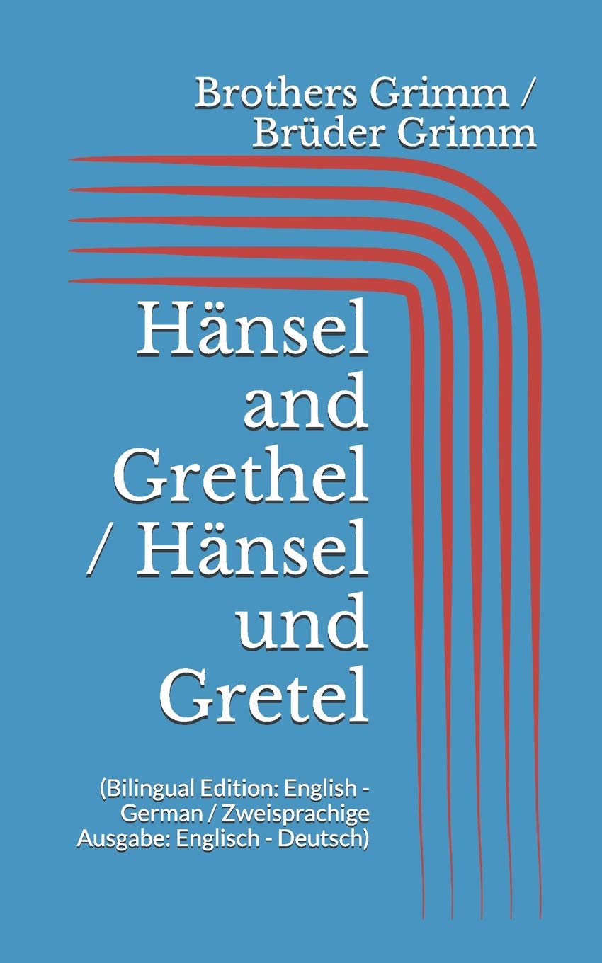 Hänsel and Grethel / Hänsel und Gretel (Bilingual Edition: English - German / Zweisprachige Ausgabe: Englisch - Deutsch)