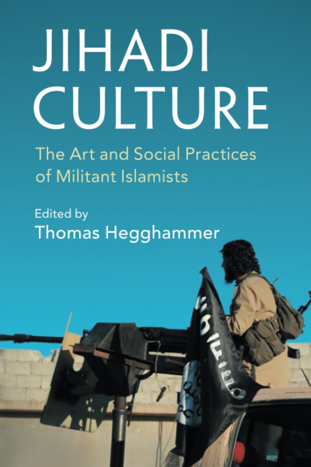 Jihadi Culture: The Art and Social Practices of Militant Islamists