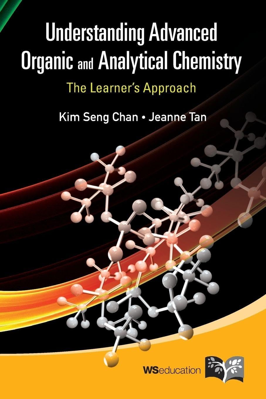 UNDERSTANDING ADVANCED ORGANIC AND ANALYTICAL CHEMISTRY: THE LEARNER'S APPROACH