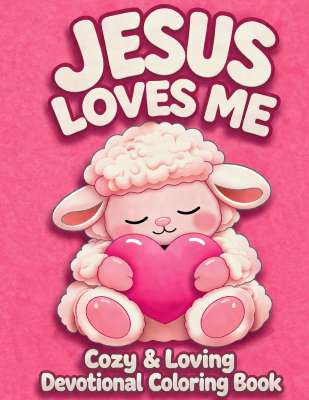Jesus Loves Me: Cozy & Loving Christian Devotional Coloring Book for Children, Teens, and Adults