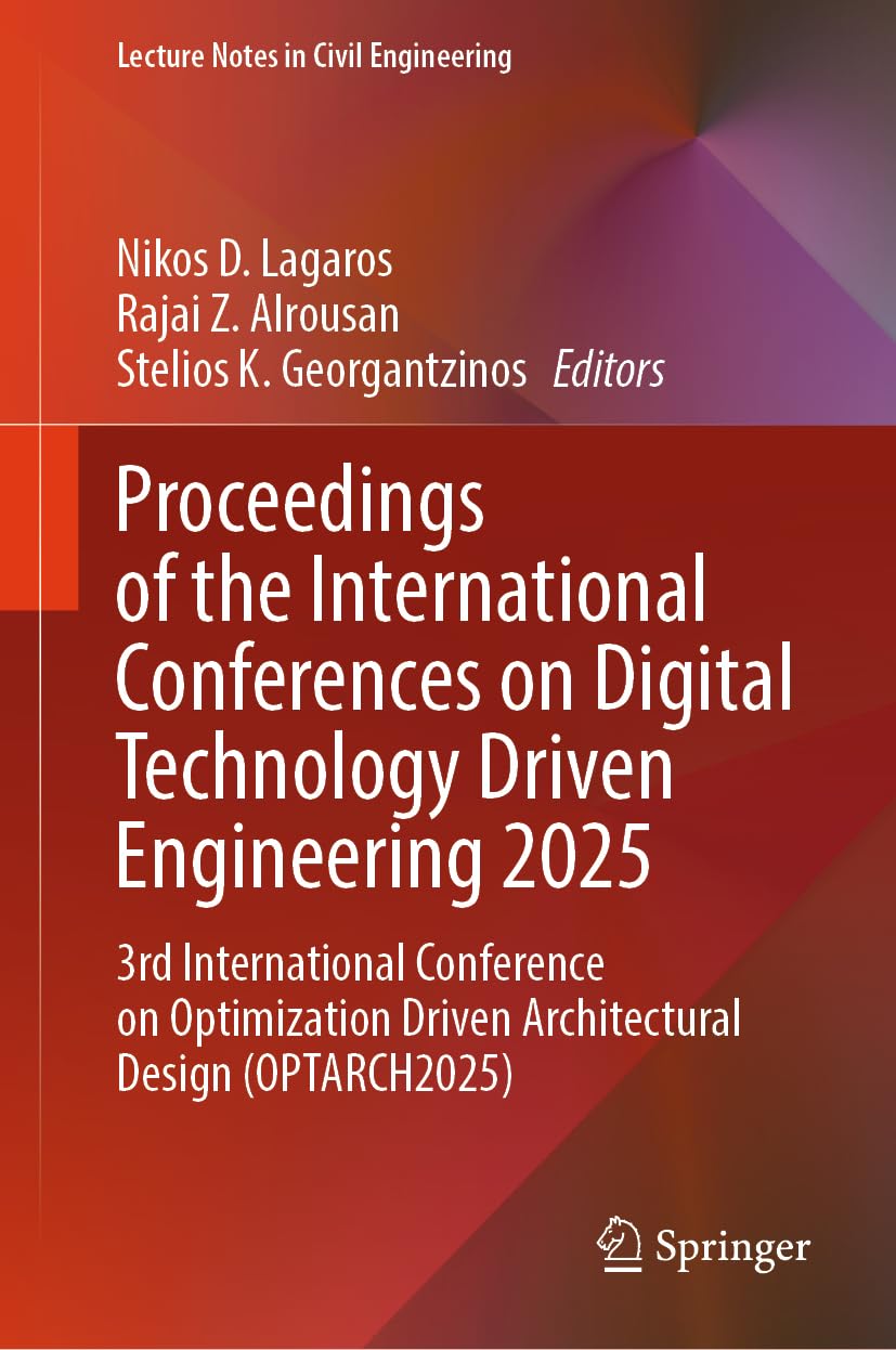 Proceedings of the International Conferences on Digital Technology Driven Engineering 2025: 3rd International Conference on Optimization Driven ... (Lecture Notes in Civil Engineering, 879)