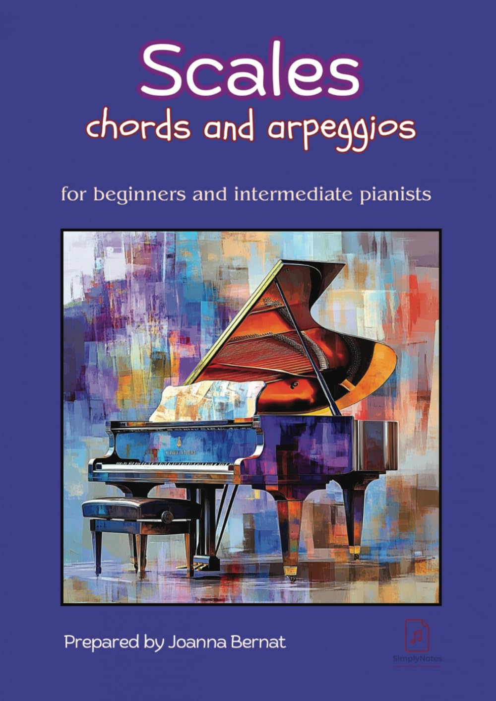 Scales, Chords, And Arpeggios: For Beginners And Intermediate Pianists