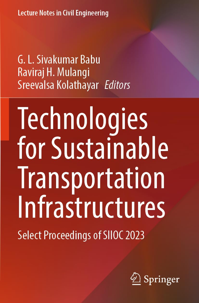 Technologies for Sustainable Transportation Infrastructures: Select Proceedings of SIIOC 2023 (Lecture Notes in Civil Engineering, 529)