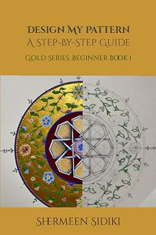 Design My Pattern, A Step-By-Step Guide Gold Series Beginner Book 1 Design My Pattern Series
