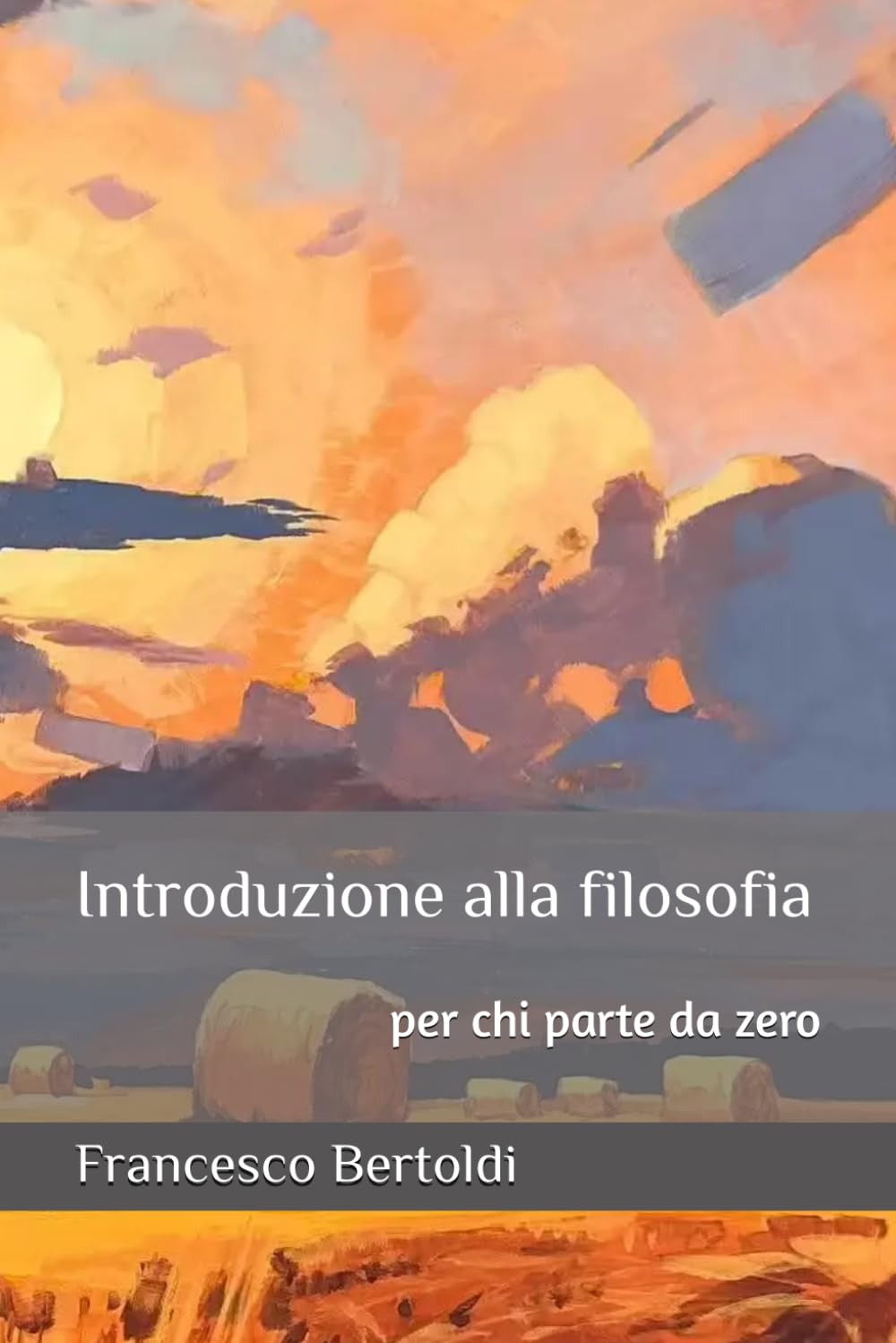 Introduzione alla filosofia: per chi parte da zero (Filosofia per tutti)
