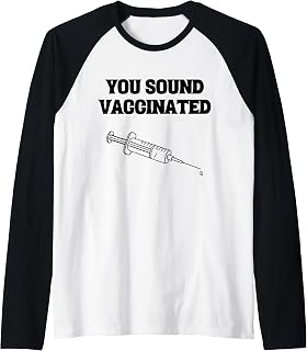 You Sound Vaccinated Raglan Baseball Tee