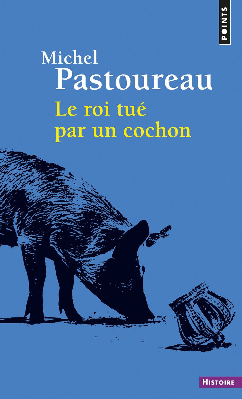 Le Roi Tué Par Un Cochon (Points Histoire): Une mort infâme aux origines des emblèmes de la France