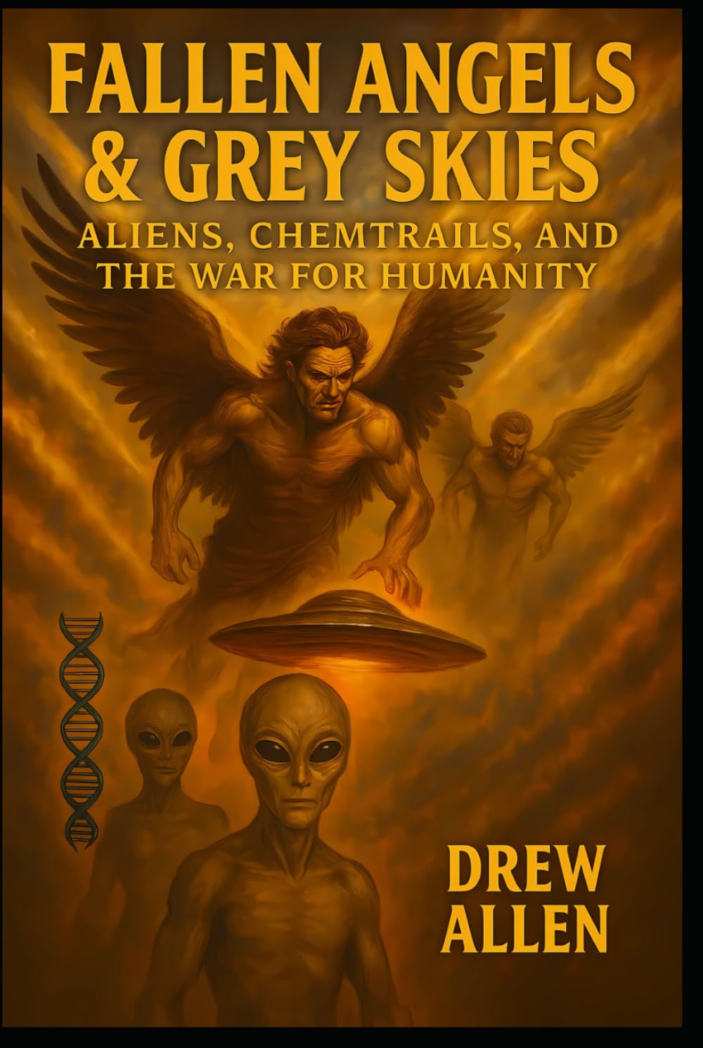 Fallen Angels & Grey Skies: Aliens, Chemtrails, and the War For Humanity