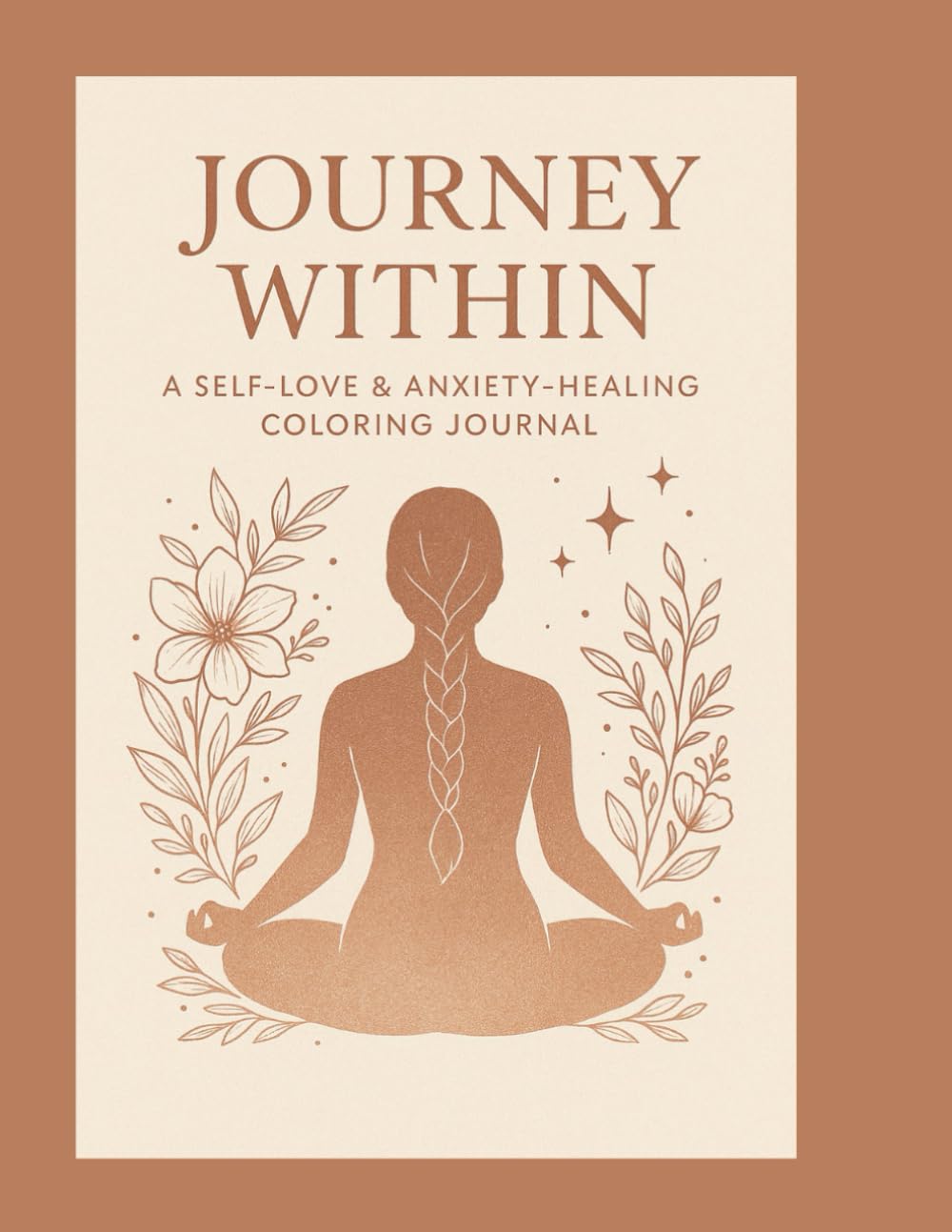 Journey Within: A Coloring Book for Anxiety Relief andHealing: Affirmations and mindful coloring for peace, renewal, and self-love