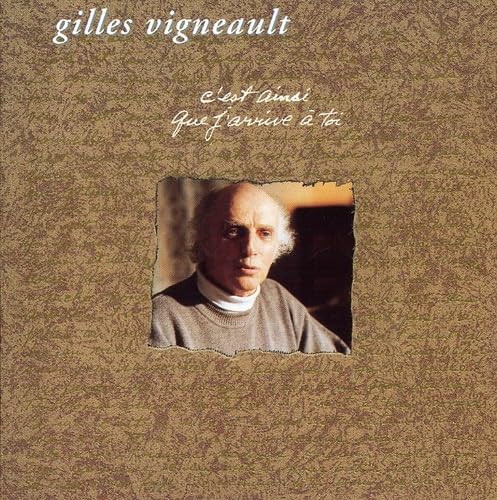C'est Ainsi Que J'arrive a Toi [Audio CD] Gilles Vigneault; Bruno Fecteau; Jean Marie Benoit; Michel Pepin; Dominique Messier; Philippe Noireaut; Alain Leblanc; Genevieve Paris; Bob Cohen and Robert Bibeau