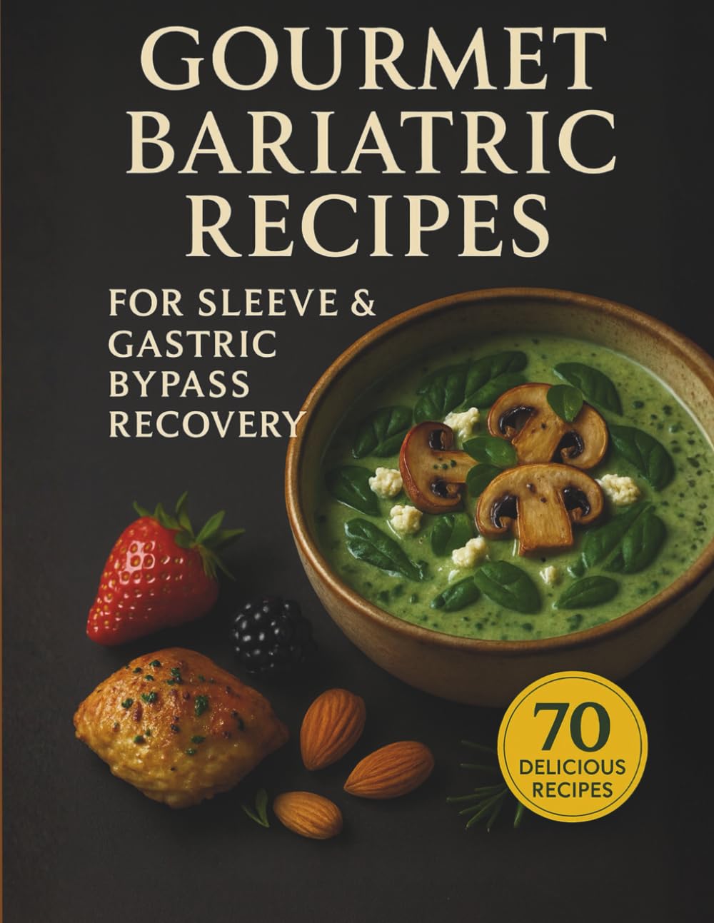 Gourmet Bariatric recipes for sleeve & gastric bypass recovery. 70 delicious recipes.: Easy Post-Op High-Protein Recipes · Soft, Puréed & Liquid Meal Ideas · Digestive-Friendly Bariatric Cookbook