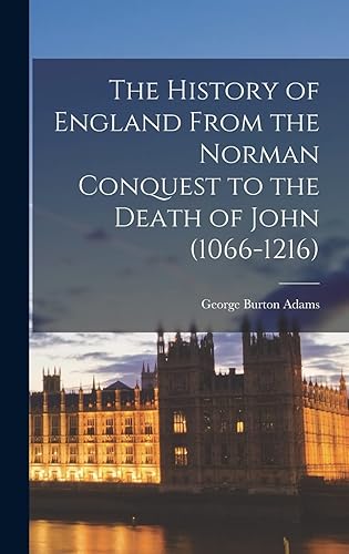 The History of England From the Norman Conquest to the Death of John (1066-1216)