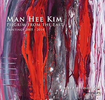 Hardcover Man Hee Kim: Pilgrim From the East Paintings 2005-2014 Book