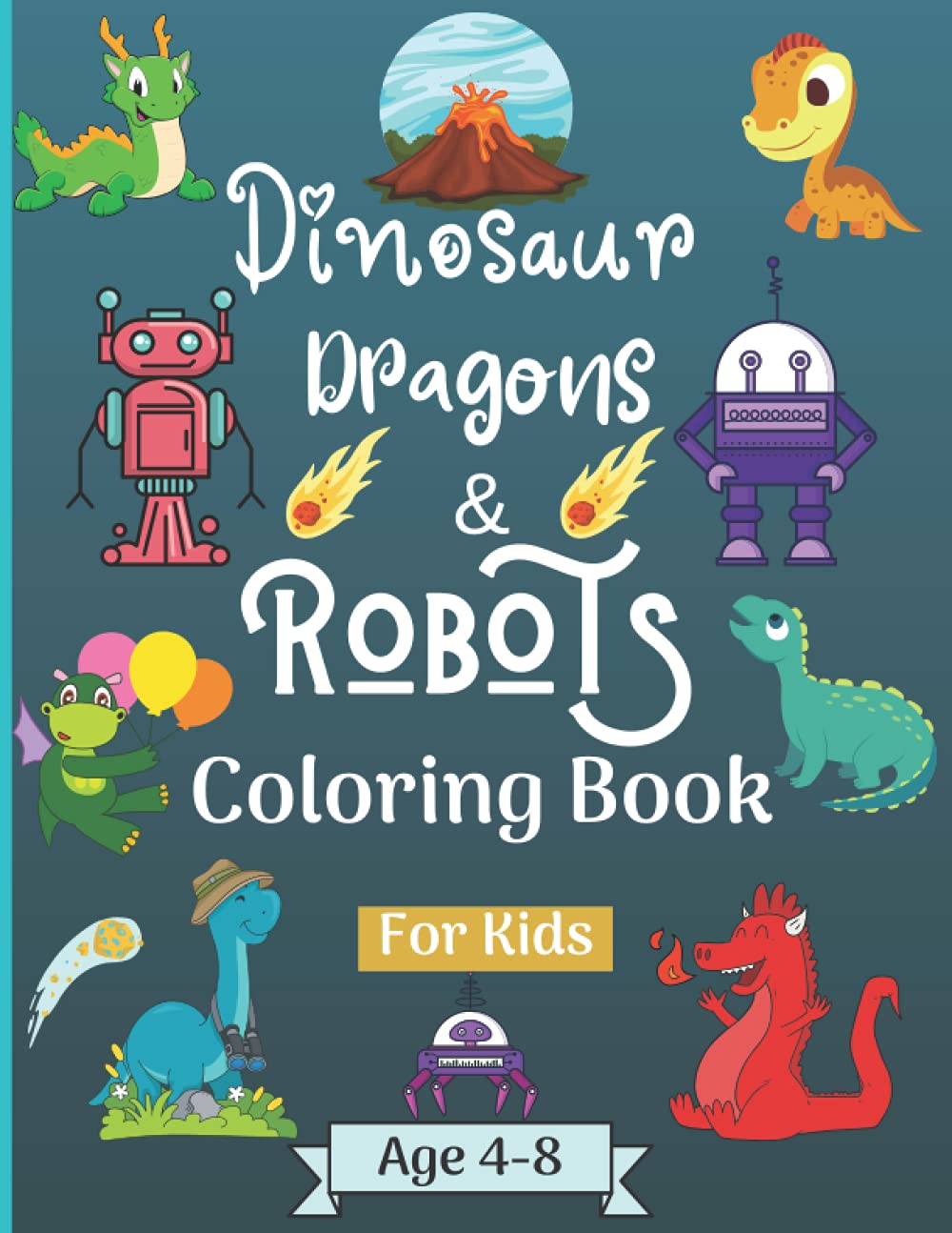 Dinosaur Dragons and Robots Coloring book for kids ages 4-8 years: Amazing Era with this Coloring Book for Kids suitable age 4-8 years with beautiful ... to Learn and Have Fun ! Perfect As a Gift!