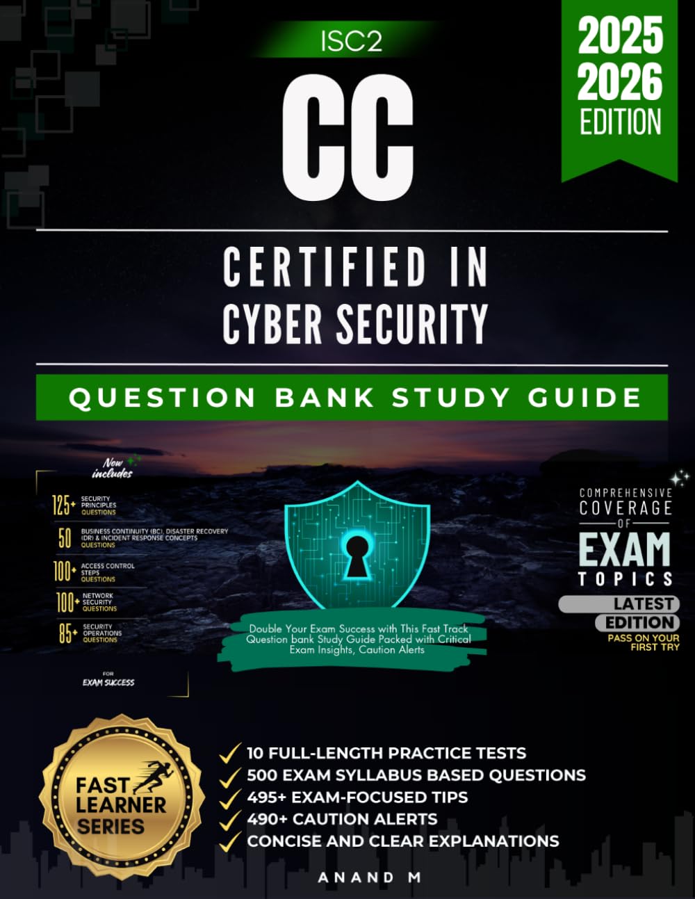 ISC2 CC CERTIFIED IN CYBER SECURITY, QUESTION BANK STUDY GUIDE, 10 FULL-LENGTH PRACTICE TESTS, 500 EXAM SYLLABUS BASED QUESTIONS,495+ EXAM-FOCUSED ... ALERTS, CONCISE AND CLEAR EXPLANATIONS