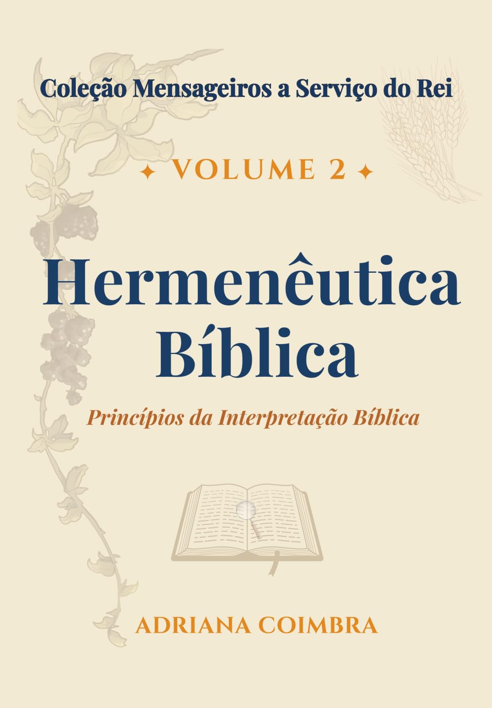 Hermenêutica Bíblica: Disciplina de Interpretação das Escrituras. (Coleção Mensageiros a Serviço do Rei)