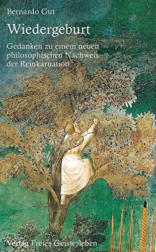 Wiedergeburt: Gedanken zu einem neuen philosophischen Nachweis der Reinkanation Wiedergeburt: Gedanken zu einem neuen philosophischen Nachweis der Reinkanation