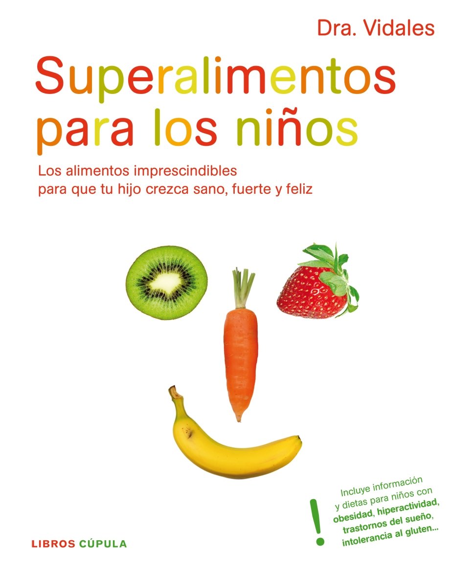 Superalimentos para los niños: Los alimentos imprescindibles para mantener a tu hijo sano, fuerte y feliz: 1
