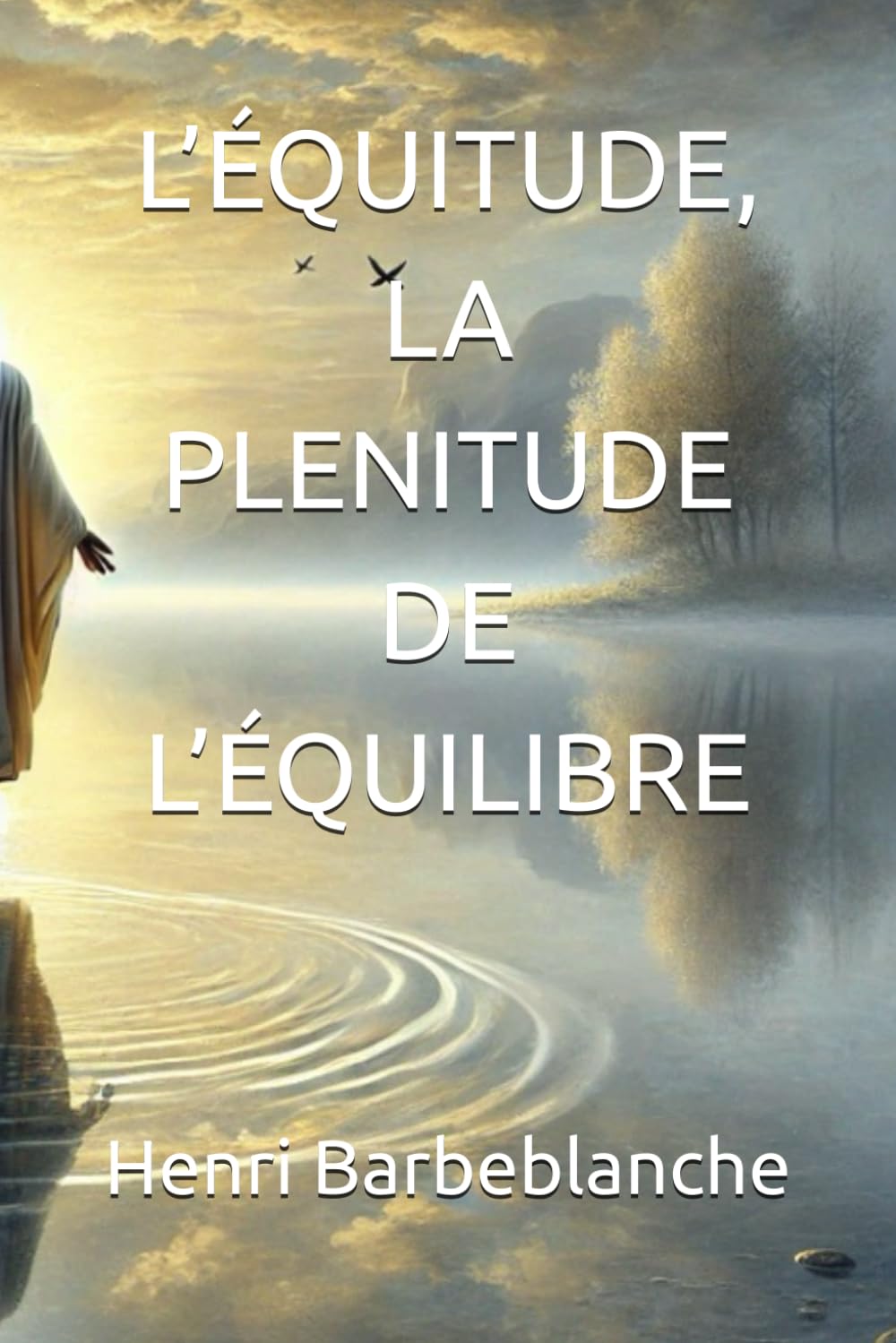 L’ÉQUITUDE, LA PLENITUDE DE L’ÉQUILIBRE (EQUILIBRISME - Henri Barbeblanche)