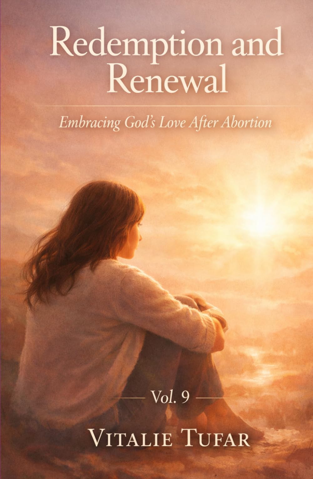Redemption and Renewal: Embracing God’s Love After Abortion – Vol. 9 (Mending the Family Hearth: Rebuilding Bonds and Faith After Pregnancy Loss)