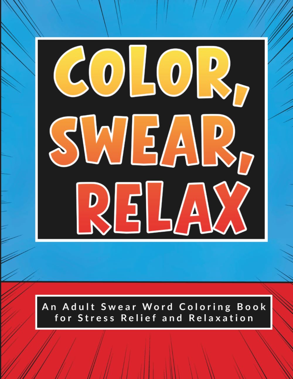 Color, Swear, Relax: An Adult Coloring Book for Stress Relief & Relaxation