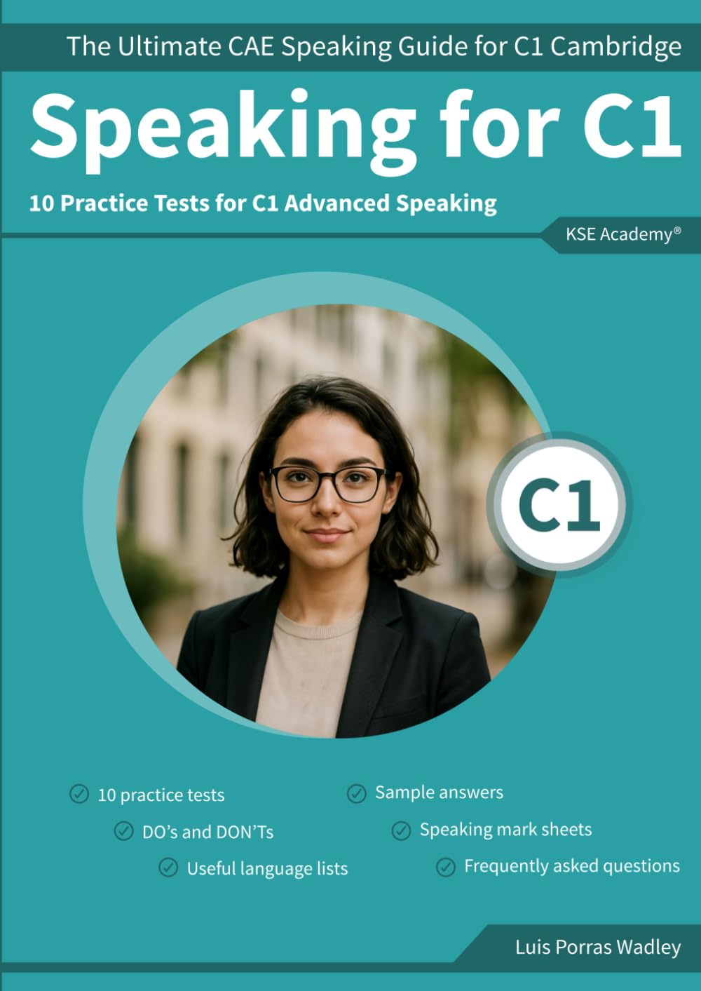Speaking C1: The Ultimate CAE Speaking Guide for C1 Cambridge & 10 Practice Tests for C1 Advanced Speaking