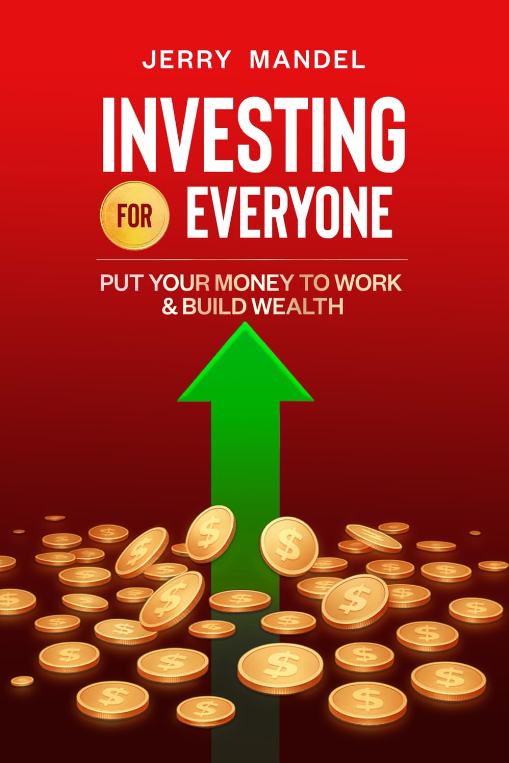 Investing for Everyone: Put Your Money to Work & Build Wealth