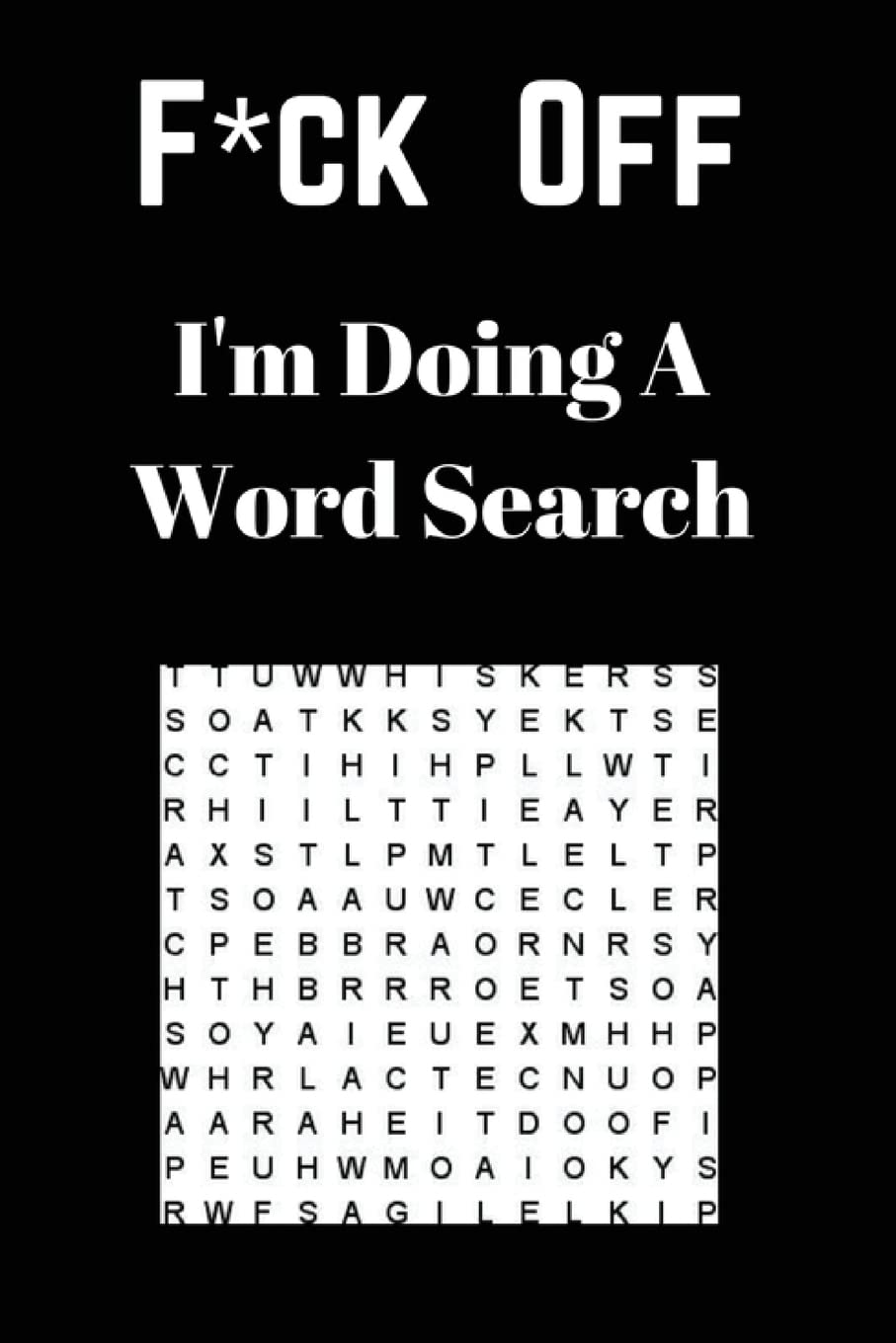 F*ck off I'm Doing a Word Search: Unwind and Relax with this Word Search Book