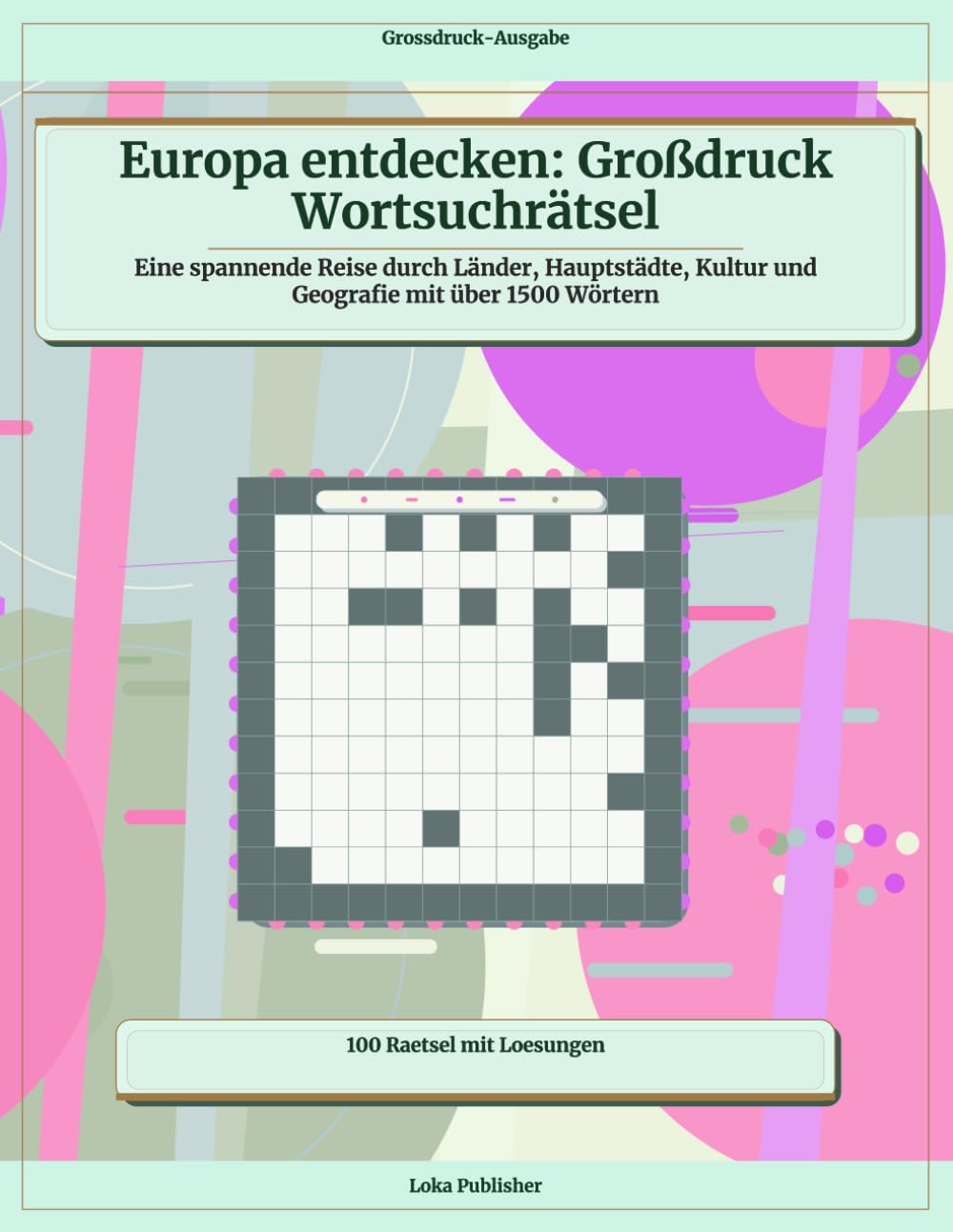 Europa entdecken: Großdruck Wortsuchrätsel: Eine spannende Reise durch Länder, Hauptstädte, Kultur und Geografie mit über 1500 Wörtern