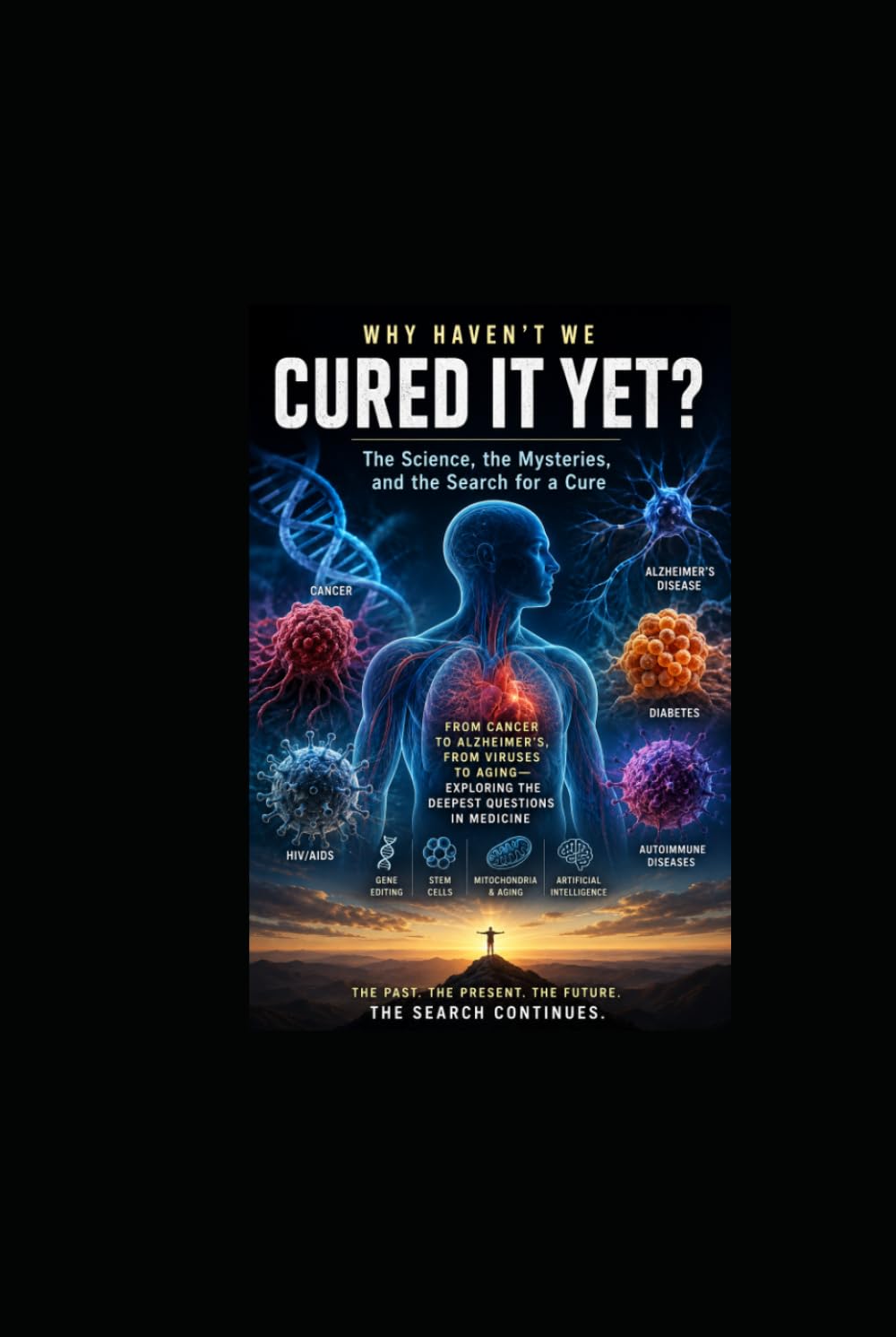 Why Haven't We Cured It Ye: The Science, the Mystery and the search for Cure