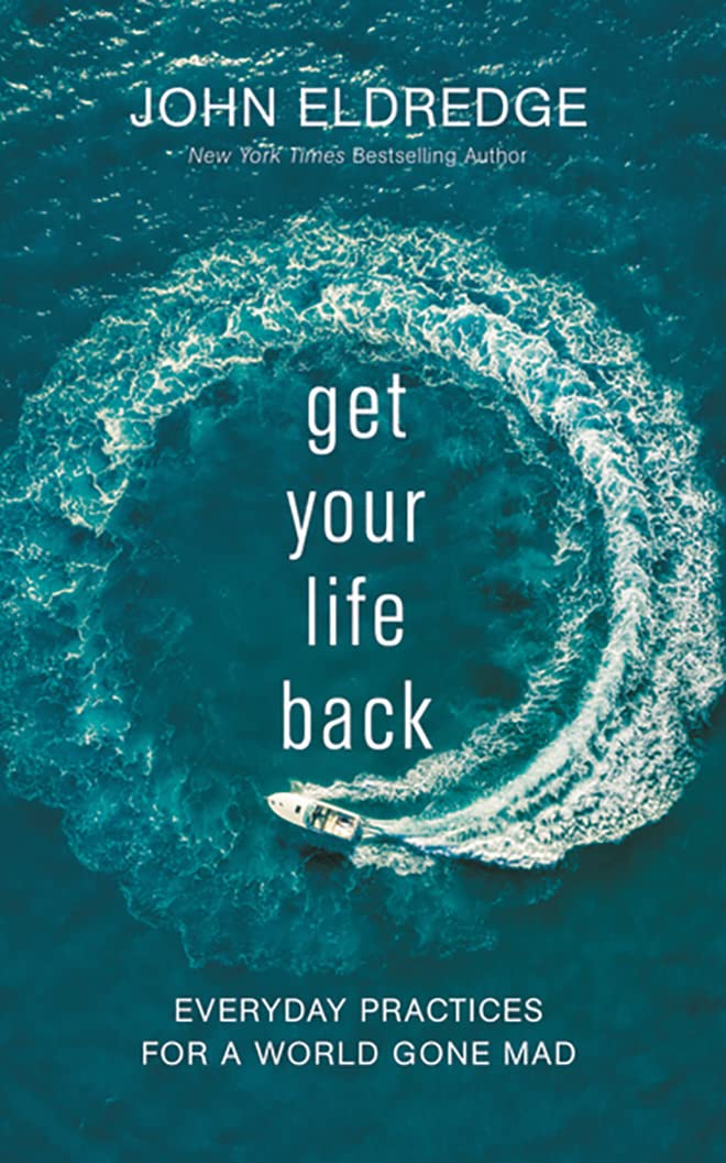 Get Your Life Back: Everyday Practices for a World Gone Mad