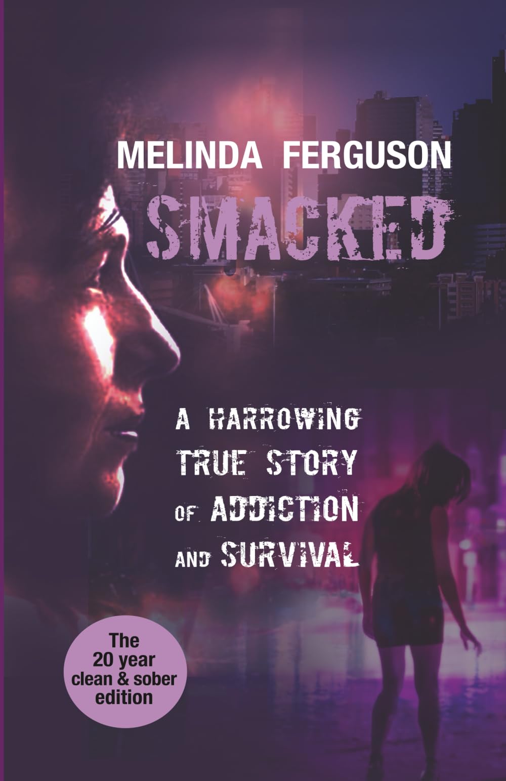 SMACKED: A harrowing true story of addiction and survival: A Harrowing True Journey of Addiction and Survival