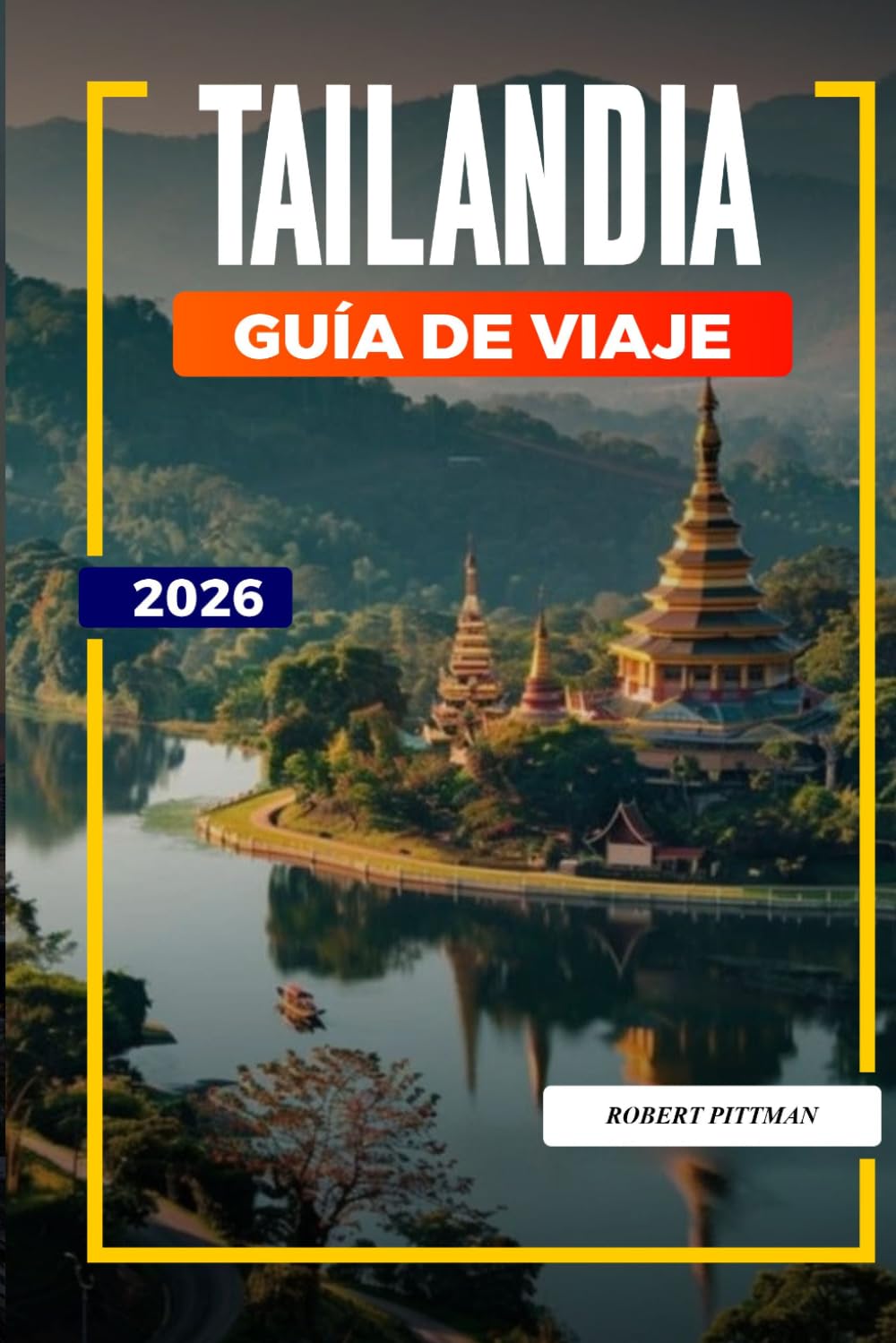 GUÍA DE VIAJE TAILANDIA 2026: Descubre joyas ocultas, monumentos históricos, consejos de viaje y experiencias vacacionales inolvidables