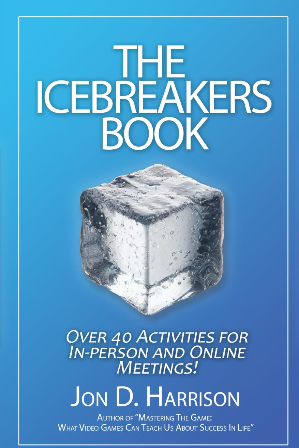 The Icebreakers Book: Over 40 Activities for In-person and Online Meetings