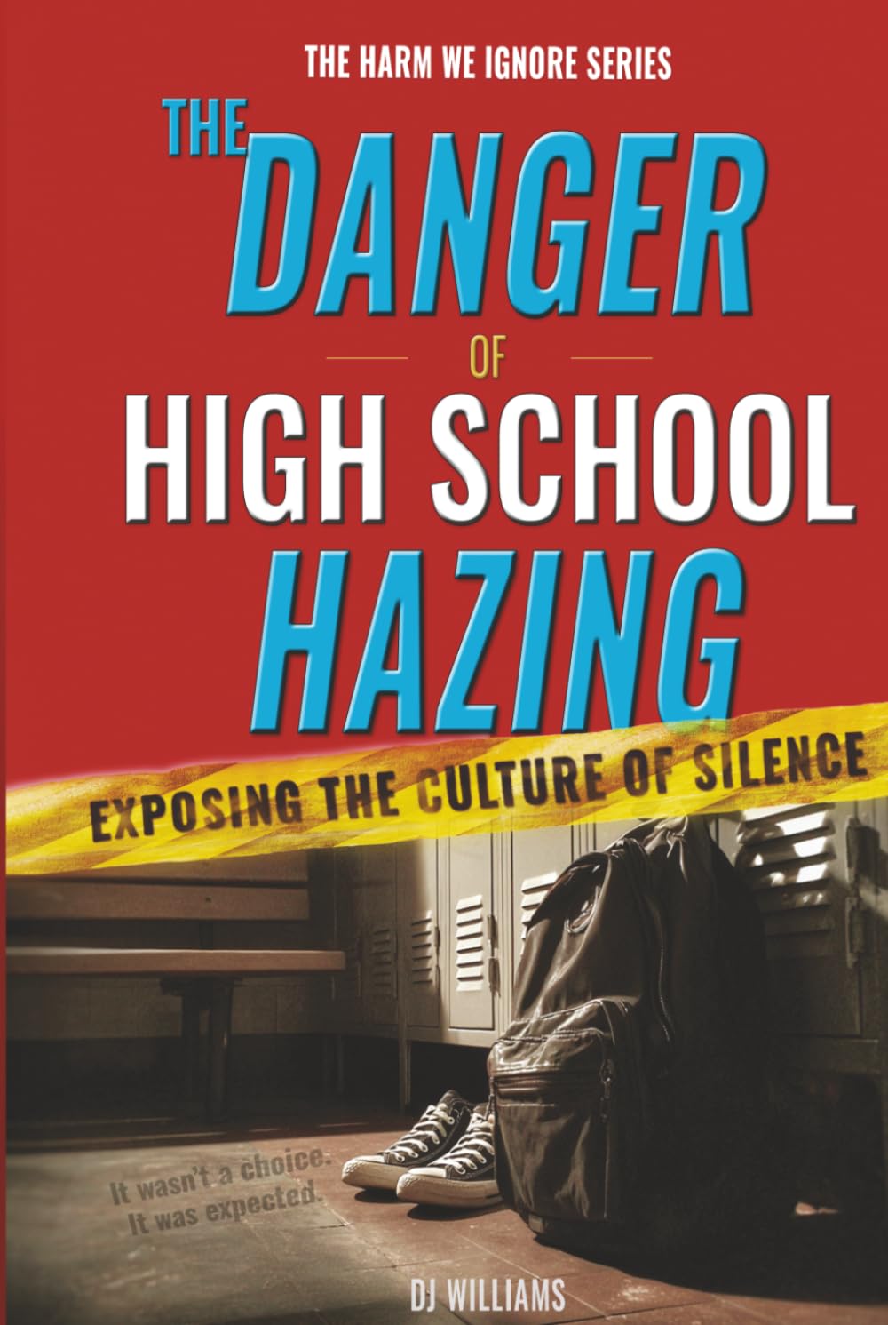 The Danger of High School Hazing: Exposing the Culture of Silence (The Harm We Ignore)