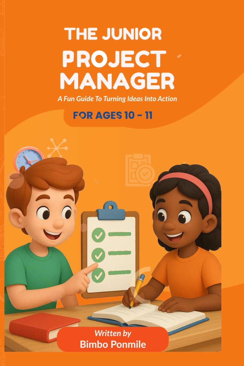 The Junior Project Manager (Ages 10 -11): A Fun Guide To Turning Ideas Into Action