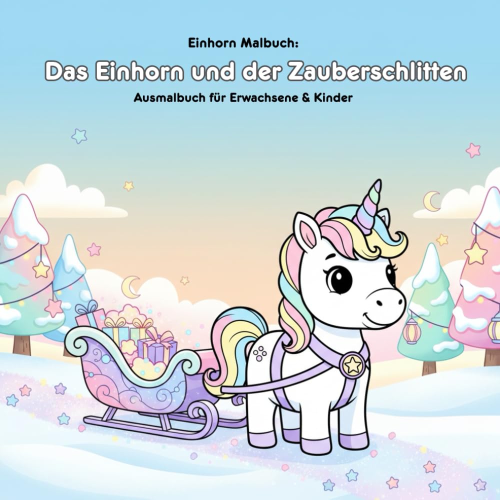 Das Einhorn und der Zauberschlitten: Malbuch mit Geschichte: Für Erwachsene & Kinder, 36 Ausmalbilder, 21,59 x 21,59 cm, Magischer Malspaß im Winter