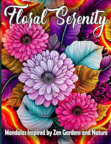 Floral Serenity: Zen Garden Mandalas for Relaxation and Inner Peace, XXL Floral Mandala Coloring Book: Nature-Inspired Designs to Relieve Stress, Enhance Focus, and Cultivate Mindfulness