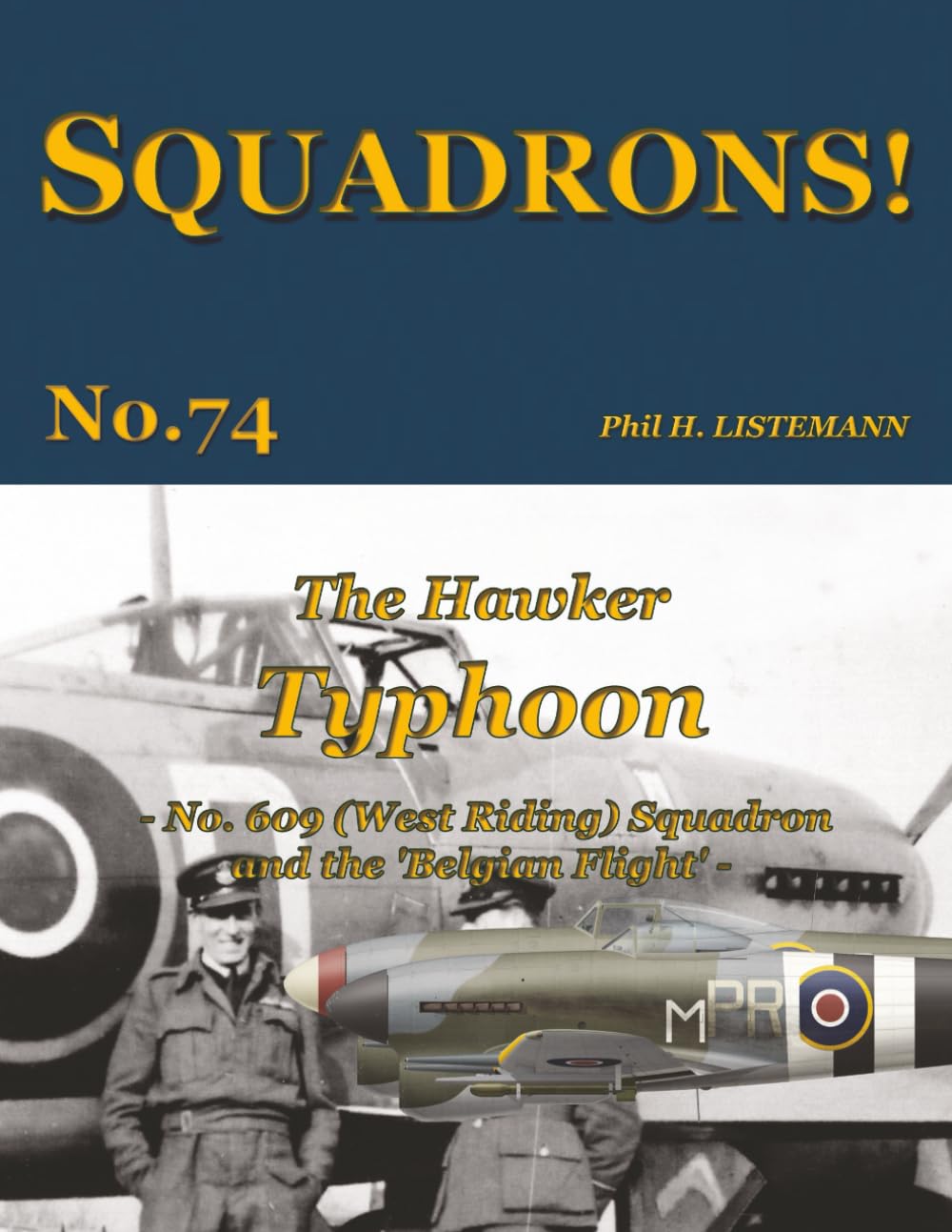 The Hawker Typhoon: No 609 (West Riding) Squadron and the ‘Belgian flight’ (SQUADRONS!)
