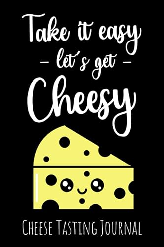 Take It Easy Let's Get Cheesy Cheese Tasting Journal & Log Book Gifts For Cheese Lovers