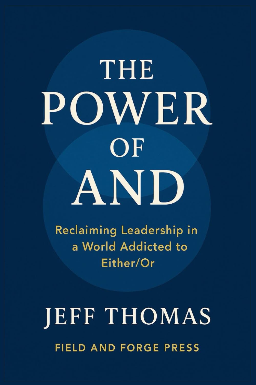The Power of And: Reclaiming Leadership in a World Addicted to Either / Or: 1