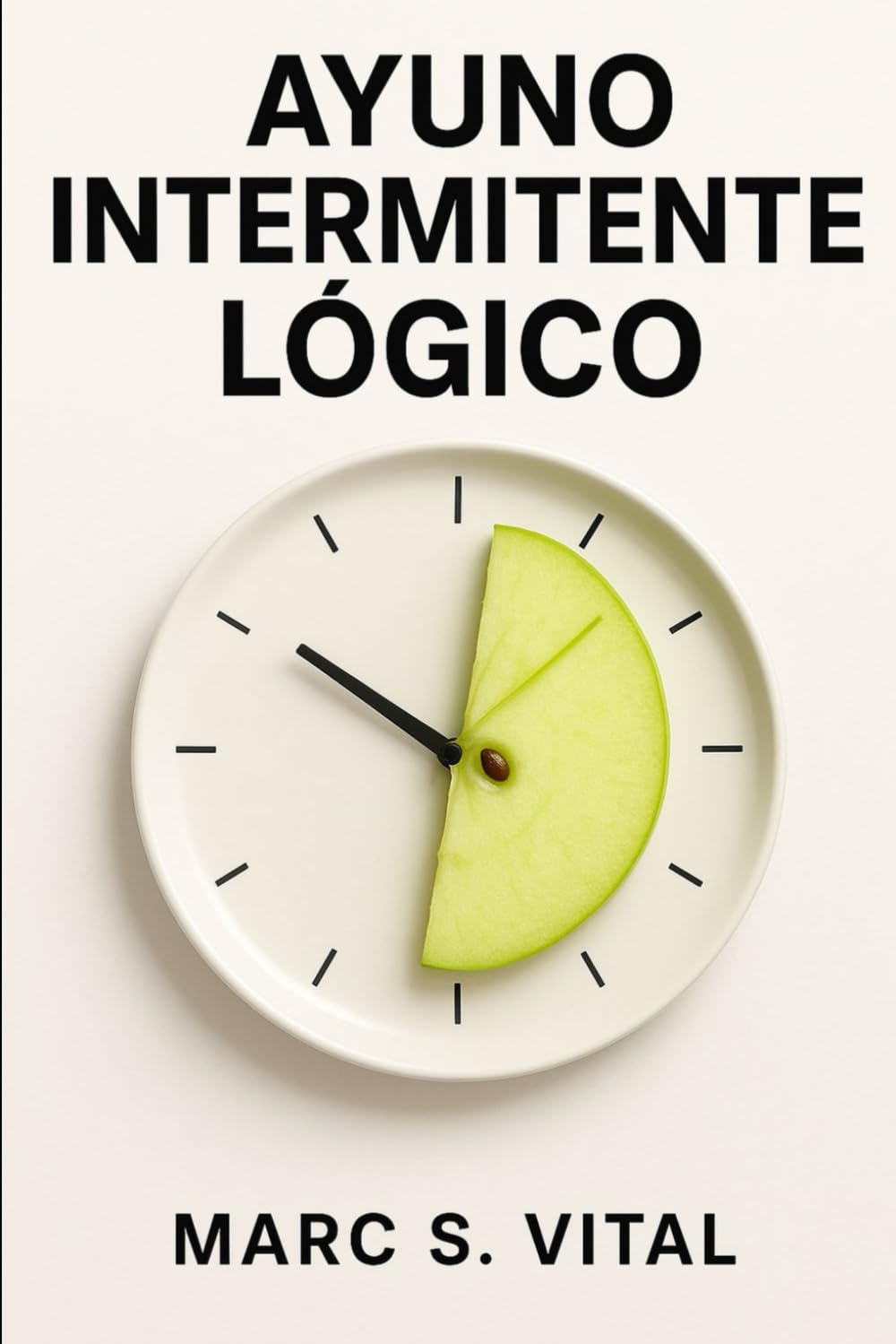 Ayuno Intermitente Lógico: Cómo activar tu metabolismo y quemar grasa sin dietas de moda ni pasar hambre real. (Protocolo de Salud Metabólica)