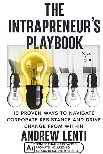 The Intrapreneur’s Playbook: 13 Proven Ways to Navigate Corporate Resistance