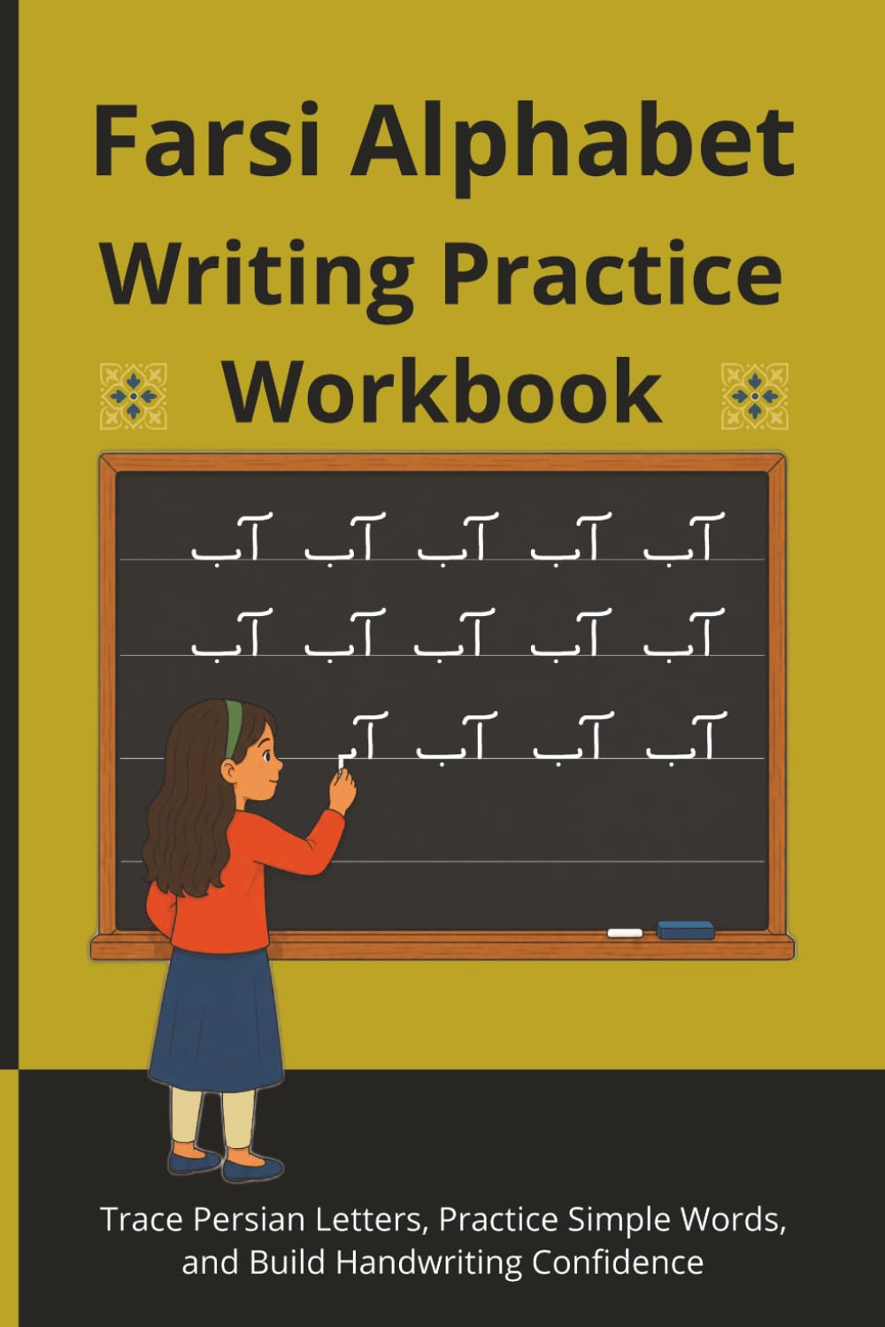 Farsi Alphabet Writing Practice Workbook: Trace Persian Letters, Practice Simple Words, and Build Handwriting Confidence
